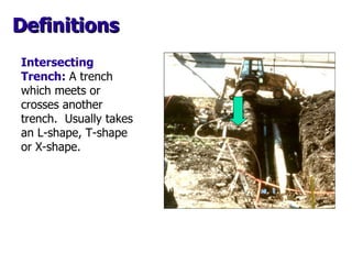 Intersecting Trench:   A trench which meets or crosses another trench.  Usually takes an L-shape, T-shape or X-shape. Defi...