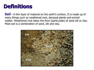 Soil   -   A thin layer of material on the earth’s surface. It is made up of many things such as weathered rock, decayed p...