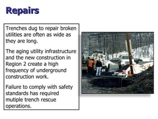 Repairs Trenches dug to repair broken utilities are often as wide as they are long. The aging utility infrastructure and t...