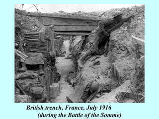 British trench, France, July 1916  (during the Battle of the Somme) 