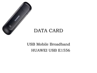 DATA CARD USB Mobile Broadband           HUAWEI USB E1556       