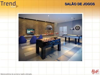 SALÃO DE JOGOS




Material preliminar de uso interno. Sujeito a alterações.
 