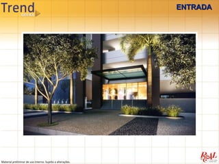 ENTRADA




Material preliminar de uso interno. Sujeito a alterações.
 