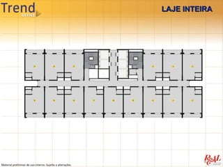 LAJE INTEIRA




Material preliminar de uso interno. Sujeito a alterações.
 