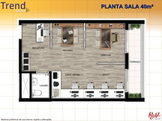 PLANTA SALA 40m²




Material preliminar de uso interno. Sujeito a alterações.
 