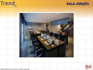 SALA JUNÇÃO




Material preliminar de uso interno. Sujeito a alterações.
 