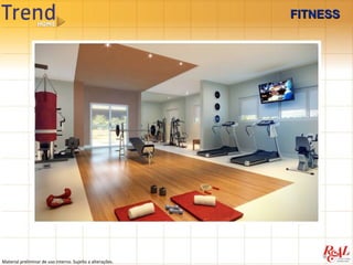 FITNESS




Material preliminar de uso interno. Sujeito a alterações.
 