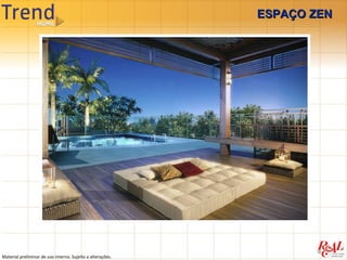 ESPAÇO ZEN




Material preliminar de uso interno. Sujeito a alterações.
 