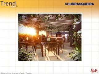 CHURRASQUEIRA




Material preliminar de uso interno. Sujeito a alterações.
 