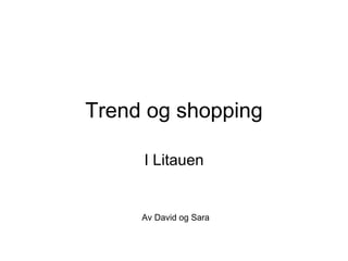 Trend og shopping I Litauen Av David og Sara 
