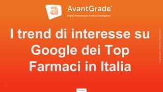 ©XagoEuropeSA–Confidential–AllRightsreserved
1
I trend di interesse su
Google dei Top
Farmaci in Italia
10/05/2019
 