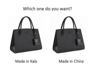 Which one do you want?
Made in Italy Made in China
 