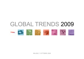GLOBAL TRENDS 2009
MILANO, 7 OTTOBRE 2008
 