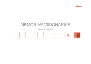 4
Memoria Visionaria
MEMORIAE VISIONARIAE
 