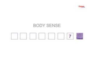7
BODY SENSE
 