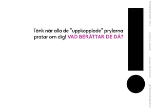 Tänk när alla de ”uppkopplade” prylarna
pratar om dig! VAD BERÄTTAR DE DÅ?
!
!
 