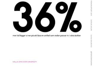36%mer tid lägger vi ner på att läsa en artikel som redan passar in i våra åsikter
KÄLLA: OHIO STATE UNIVERSITY
 