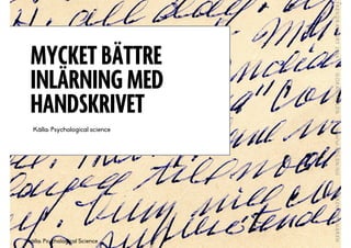 MYCKET BÄTTRE
INLÄRNING MED
HANDSKRIVET
Källa: Psychological science
källa: Psychological Science
 