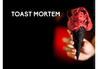 TOAST MORTEM
 