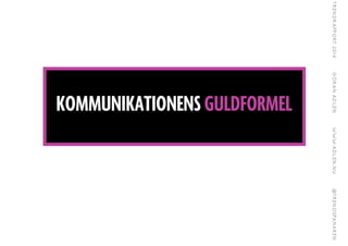 KOMMUNIKATIONENS GULDFORMEL
 