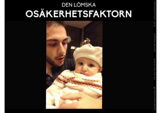 DEN LÖMSKA
OSÄKERHETSFAKTORN
 