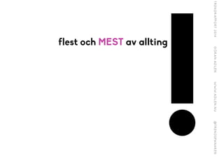 !
flest och MEST av allting
 
