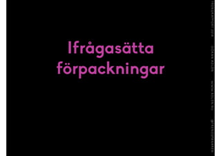 Ifrågasätta
förpackningar
 