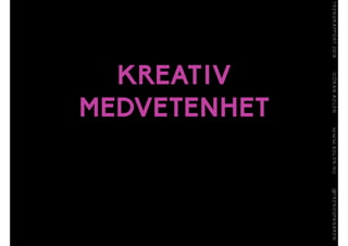 KREATIV
MEDVETENHET
 