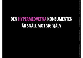 DEN HYPERMEDVETNA KONSUMENTEN
ÄR SNÄLL MOT SIG SJÄLV
 
