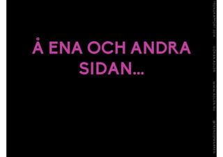 Å ENA OCH ANDRA
SIDAN...
 