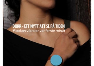 DURR - ETT NYTT ATT SE PÅ TIDEN
Klockan vibrerar var femte minut
 