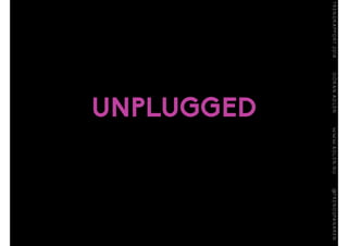 UNPLUGGED
 