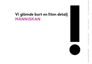 !
Vi glömde bort en liten detalj
MÄNNISKAN
 