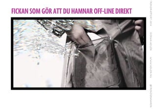 FICKAN SOM GÖR ATT DU HAMNAR OFF-LINE DIREKT
 