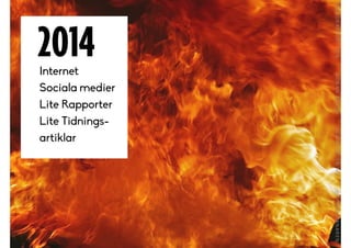 2014Internet
Sociala medier
Lite Rapporter
Lite Tidnings-
artiklar
 