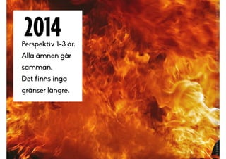 Perspektiv 1-3 år.
Alla ämnen går
samman.
Det finns inga
gränser längre.
2014
 