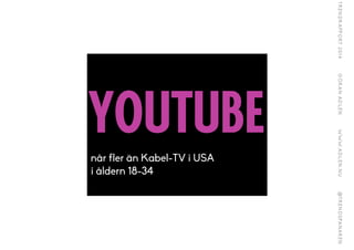 YOUTUBEnår fler än Kabel-TV i USA
i åldern 18-34
 