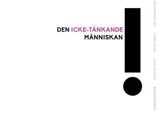 !
DEN ICKE-TÄNKANDE 
MÄNNISKAN
 