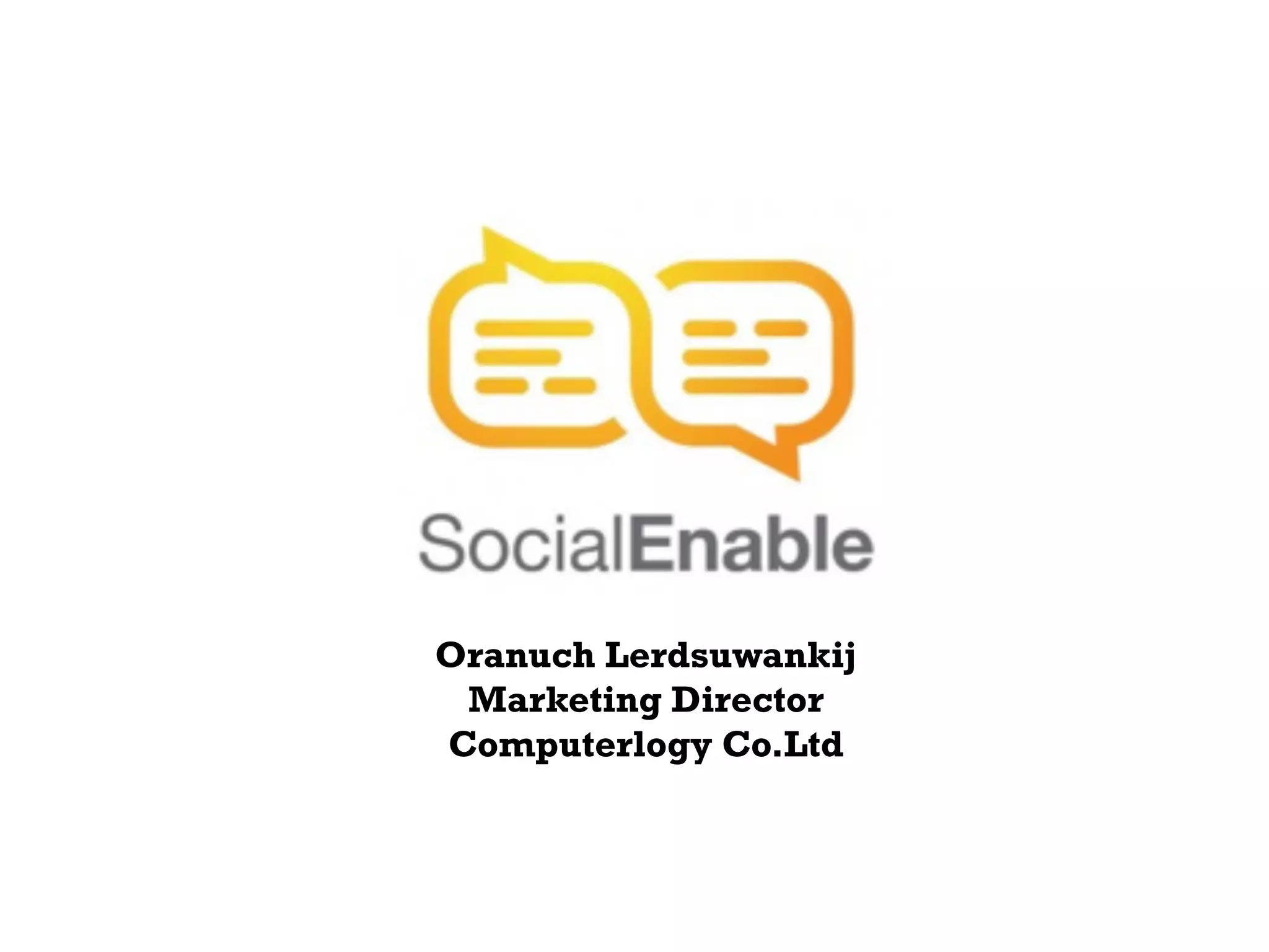 Oranuch Lerdsuwankij
Marketing Director
Computerlogy Co.Ltd

 