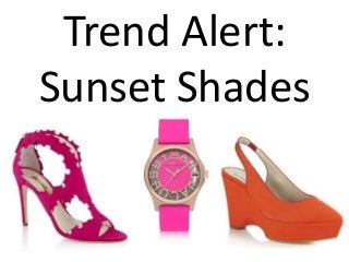 Trend Alert:
Sunset Shades
 