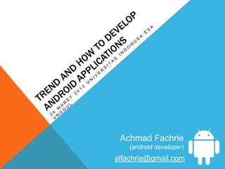 Achmad Fachrie
    (android developer)
alfachrie@gmail.com
 
