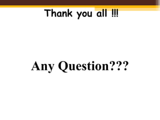 Thank you all !!!
Any Question???
 