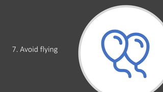 7. Avoid flying
 