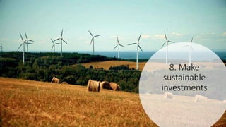8. Make
sustainable
investments
 