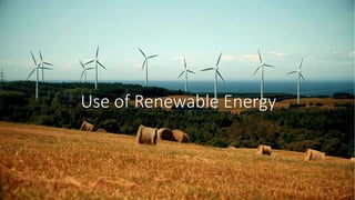 Use of Renewable Energy
 