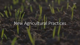 New Agricultural Practices
 