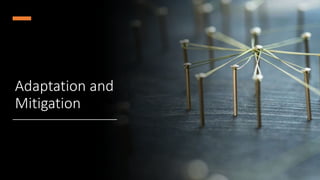 Adaptation and
Mitigation
 