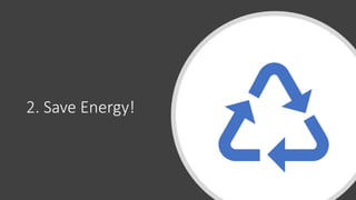 2. Save Energy!
 