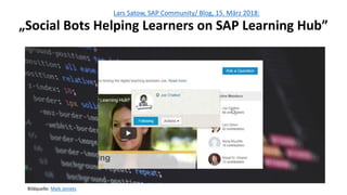 Lars Satow, SAP Community/ Blog, 15. März 2018:
„Social Bots Helping Learners on SAP Learning Hub”
Bildquelle: Maik Jonietz
 