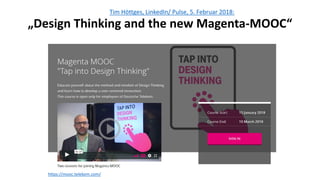 Tim Höttges, LinkedIn/ Pulse, 5. Februar 2018:
„Design Thinking and the new Magenta-MOOC“
https://mooc.telekom.com/
 